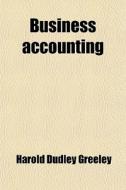 Business Accounting di Harold Dudley Greeley, George Edward Bennett edito da General Books