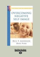 Overcoming Negative Self-image di Neil T. Anderson, Dave Park edito da Readhowyouwant.com Ltd