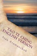 Tao Te Ching English Version: A Study in the Field of Waves di Stan Atamanchuk edito da Createspace