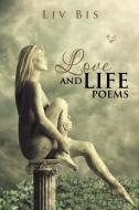 Love And Life Poems di LIV Bis edito da Xlibris
