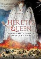 Heretic Queen: Queen Elizabeth I and the Wars of Religion di Susan Ronald edito da Findaway World