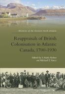 Reappraisals Of British Colonisation In Atlantic Canada, 1700-1930 edito da Edinburgh University Press