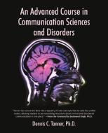 An Advanced Course in Communication Sciences and Disorders di Dennis C. Tanner Ph. D. edito da iUniverse