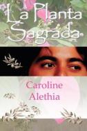 La Planta Sagrada di Caroline Alethia edito da Createspace