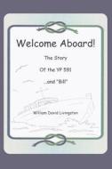 Welcome Aboard! the Story of the Yp591...and Bill. di MR William D. Livingston edito da Createspace