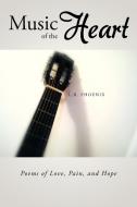 Music of the Heart: Poems of Love, Pain, and Hope di L. R. Phoenix edito da AUTHORHOUSE