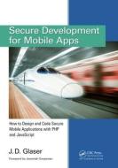 Secure Development for Mobile Apps di J. D. Glaser edito da Auerbach Publications