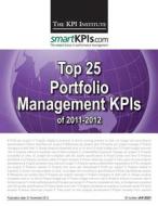 Top 25 Portfolio Management Kpis of 2011-2012 di The Kpi Institute edito da Createspace