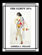 The Flirty 30's di Andrea L. Willow edito da Createspace