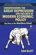 Understanding the Great Depression and Failures of Modern Economic Policy di Dan Blatt edito da iUniverse