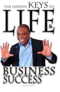 The Hidden Keys to Life and Business Success di Los Ellis edito da Createspace