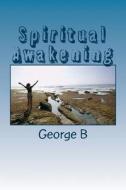Spiritual Awakening: A New Experience with God di George B edito da Createspace