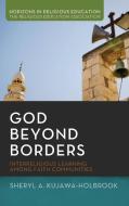 God Beyond Borders di Sheryl A. Kujawa-Holbrook, Jack L. Seymour edito da Pickwick Publications