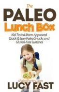Paleo Lunch Box: Kid-Tested, Mom-Approved Quick & Easy Paleo Snacks and Gluten-Free Lunches di Lucy Fast edito da Createspace