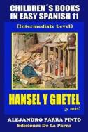 Childrens Books in Easy Spanish 11: Hansel y Gretel y Mas! (Intermediate Level di Alejandro Parra Pinto edito da Createspace