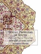 Sexual Problems of Youth: Persian Farsi Version di Aayt Ollah Al Ozma Nase Makarem Shirazi edito da Createspace