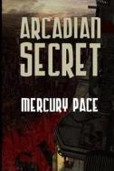 Arcadian Secret di Mercury Pace edito da Createspace