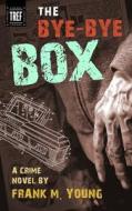 The Bye-Bye Box di Frank M. Young edito da Createspace