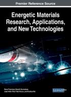 Energetic Materials Research, Applications, and New Technologies edito da Engineering Science Reference