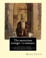 The Mysterious Stranger: A Romance. By: Mark Twain, Illustrated By: N. C. Wyeth: The Mysterious Stranger Is the Final Novel Attempted by the Am di Mark Twain, N. C. Wyeth edito da Createspace Independent Publishing Platform