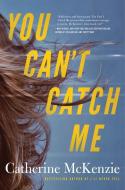 You Can't Catch Me di Catherine Mckenzie edito da LAKE UNION PUB