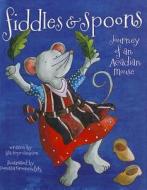 Fiddles & Spoons: Journey of an Acadian Mouse di Lila Hope-Simpson edito da Nimbus Publishing (CN)