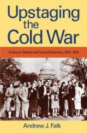 Upstaging the Cold War di Andrew J. Falk edito da University of Massachusetts Press