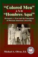 Colored Men and Hombres Aquí: Hernández V. Texas and the Emergence of Mexican-American Lawyering edito da ARTE PUBLICO PR