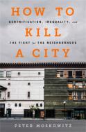 How to Kill a City di Peter Moskowitz edito da Bold Type Books