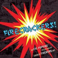 Firecrackers!: An Eye-Popping Collection of Chinese Firework Art di Warren Dotz, Jack Mingo, George Moyer edito da Ten Speed Press