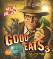 Good Eats 3 di Alton Brown edito da Stewart, Tabori & Chang Inc