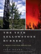 The Year Yellowstone Burned di Jeff Henry edito da Taylor Trade Publishing