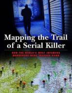Mapping The Trail Of A Serial Killer di #Lewis,  Brenda Ralph edito da Globe Pequot Press