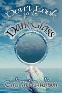 Don\'t Look To The Dark Glass di Carli Wei Hutchison edito da America Star Books