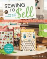 Sewing to Sell di Virginia Lindsay edito da C & T Publishing