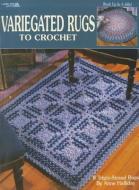 Variegated Rugs to Crochet di Anne Halliday edito da LEISURE ARTS INC