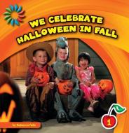 We Celebrate Halloween in Fall di Rebecca Felix edito da CHERRY LAKE PUB