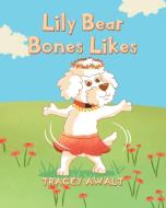 Lily Bear Bones Likes di Tracey Awalt edito da Newman Springs Publishing, Inc.