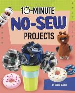 10-Minute No-Sew Projects di Elsie Olson edito da CAPSTONE PR