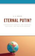 Eternal Putin?: Confronting Navalny, the Pandemic, Sanctions, and War with Ukraine di J. L. Black edito da LEXINGTON BOOKS