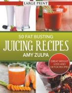 50 Fat Busting Juicing Recipes di Amy Zulpa edito da JELA PROPERTIES LLC
