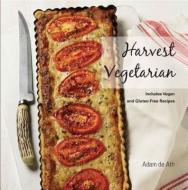 Harvest Vegetarian: Includes Vegan and Gluten-Free Recipes di Adam De Ath edito da NEW HOLLAND