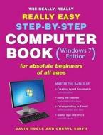 The Really, Really, Really Easy Step-by-step Computer Book (windows 7 Edition) Or Absolute Beginners Of All Ages di Gavin Hoole, Cheryl Smith edito da Struik Publishers (pty) Ltd