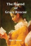 The Legend Of Grace Roscoe di Ruth C. Welsby edito da Feedaread.com