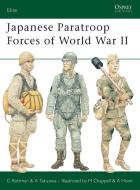 Japanese Paratroop Forces of World War II di Gordon L. Rottman edito da Bloomsbury Publishing PLC