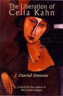 The Liberation Of Celia Kahn di J. David Simons edito da Five Leaves Publications