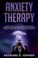 Anxiety Therapy: Smart Strategies To Man di RAYMOND D. HOPPER edito da Lightning Source Uk Ltd