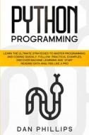 Python Programming: Learn The Ultimate S di DAN PHILLIPS edito da Lightning Source Uk Ltd