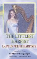 The Littlest Harpist/La Plus Petite Harpiste di Melody Long Anglin edito da Taylor and Seale Publishers