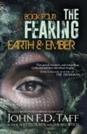 The Fearing: Book Four - Earth and Ember di John F. D. Taff edito da LIGHTNING SOURCE INC